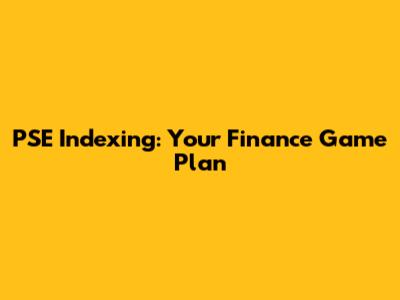 PSE Indexing: Your Finance Game Plan