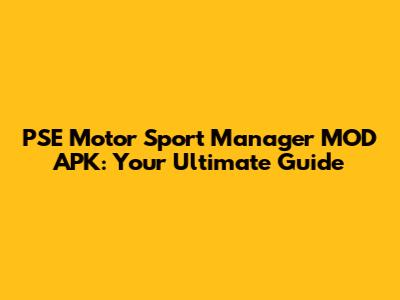PSE Motor Sport Manager MOD APK: Your Ultimate Guide