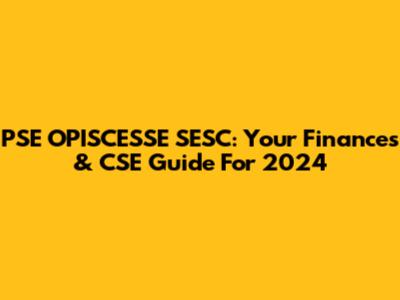 PSE OPISCESSE SESC: Your Finances & CSE Guide For 2024