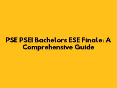 PSE PSEI Bachelor's ESE Finale: A Comprehensive Guide