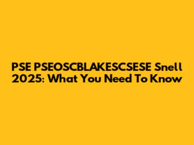 PSE PSEOSCBLAKESCSESE Snell 2025: What You Need To Know
