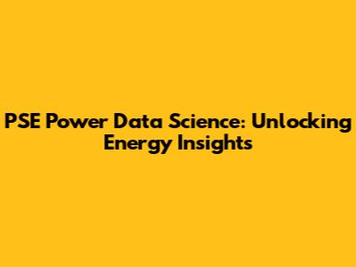 PSE Power Data Science: Unlocking Energy Insights