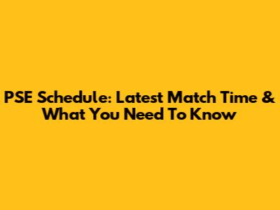 PSE Schedule: Latest Match Time & What You Need To Know