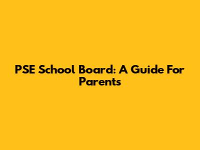 PSE School Board: A Guide For Parents