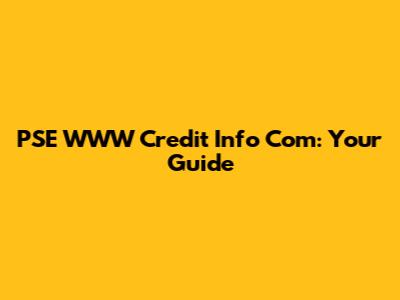 PSE WWW Credit Info Com: Your Guide