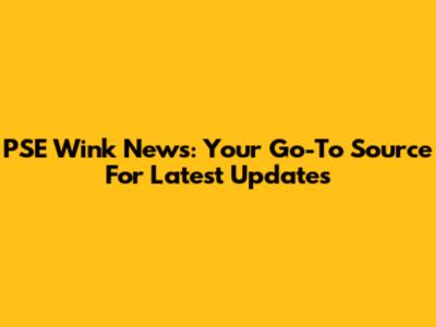 PSE Wink News: Your Go-To Source For Latest Updates
