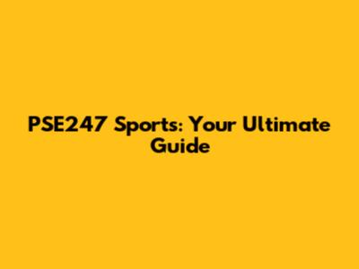 PSE247 Sports: Your Ultimate Guide