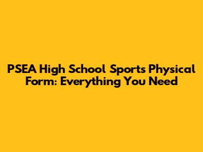 PSEA High School Sports Physical Form: Everything You Need