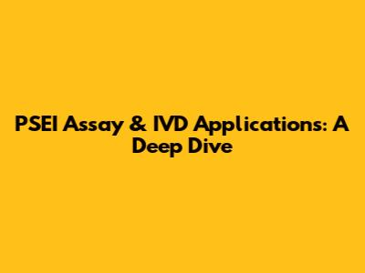 PSEI Assay & IVD Applications: A Deep Dive