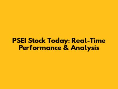 PSEI Stock Today: Real-Time Performance & Analysis