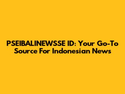 PSEIBALINEWSSE ID: Your Go-To Source For Indonesian News