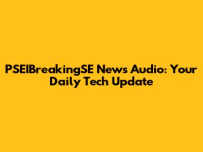 PSEIBreakingSE News Audio: Your Daily Tech Update