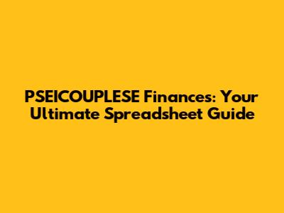 PSEICOUPLESE Finances: Your Ultimate Spreadsheet Guide