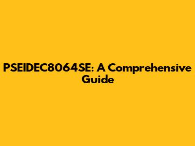 PSEIDEC8064SE: A Comprehensive Guide