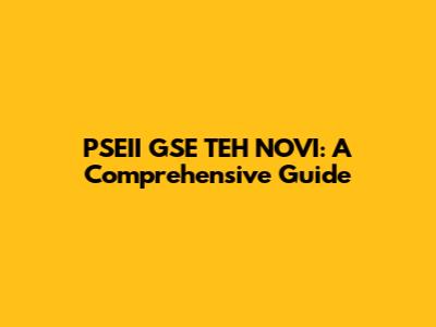 PSEII GSE TEH NOVI: A Comprehensive Guide
