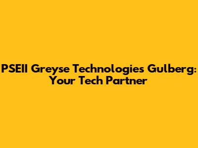 PSEII Greyse Technologies Gulberg: Your Tech Partner