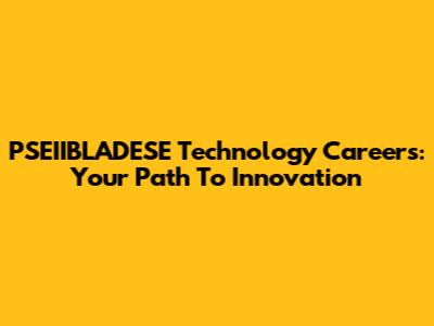 PSEIIBLADESE Technology Careers: Your Path To Innovation