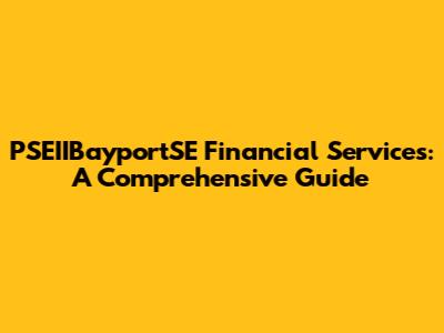 PSEIIBayportSE Financial Services: A Comprehensive Guide