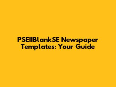 PSEIIBlankSE Newspaper Templates: Your Guide