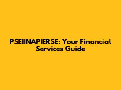 PSEIINAPIERSE: Your Financial Services Guide