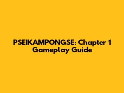 PSEIKAMPONGSE: Chapter 1 Gameplay Guide