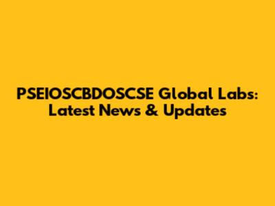 PSEIOSCBDOSCSE Global Labs: Latest News & Updates
