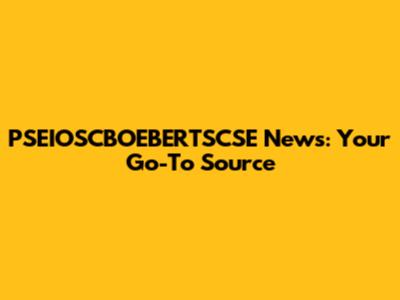 PSEIOSCBOEBERTSCSE News: Your Go-To Source