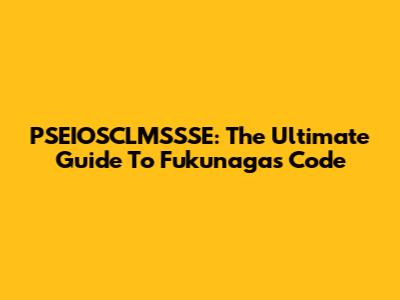 PSEIOSCLMSSSE: The Ultimate Guide To Fukunaga's Code