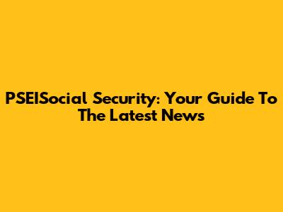 PSEISocial Security: Your Guide To The Latest News