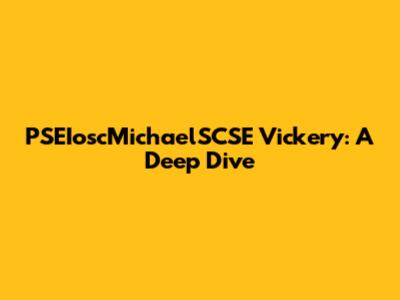 PSEIoscMichaelSCSE Vickery: A Deep Dive