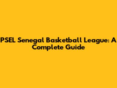 PSEL Senegal Basketball League: A Complete Guide