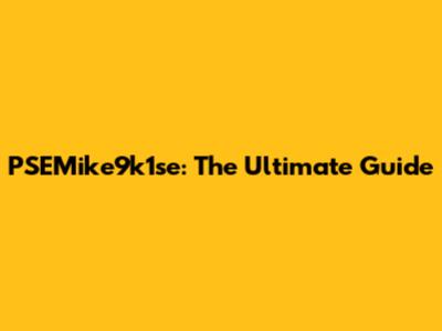 PSEMike9k1se: The Ultimate Guide