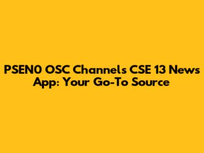 PSEN0 OSC Channels CSE 13 News App: Your Go-To Source