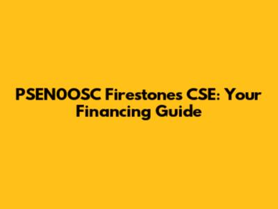 PSEN0OSC Firestones CSE: Your Financing Guide