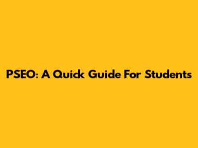 PSEO: A Quick Guide For Students