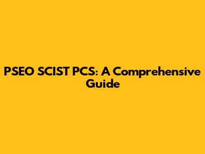 PSEO SCIST PCS: A Comprehensive Guide