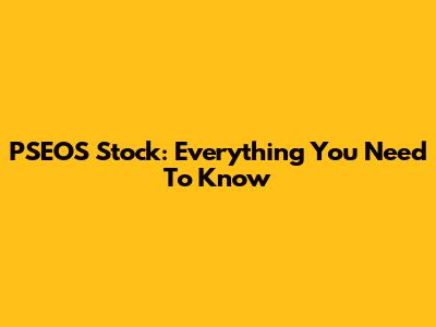 PSEOS Stock: Everything You Need To Know