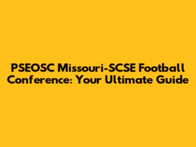 PSEOSC Missouri-SCSE Football Conference: Your Ultimate Guide