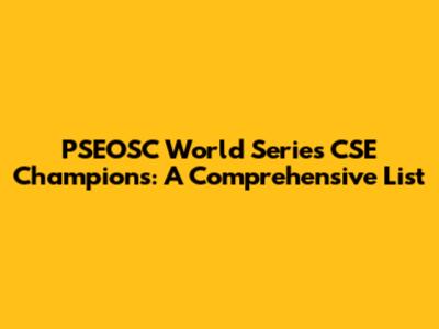 PSEOSC World Series CSE Champions: A Comprehensive List