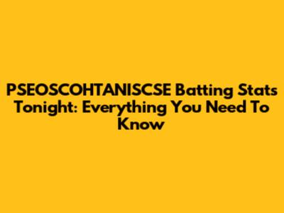 PSEOSCOHTANISCSE Batting Stats Tonight: Everything You Need To Know