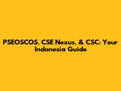 PSEOSCOS, CSE Nexus, & CSC: Your Indonesia Guide