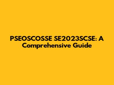 PSEOSCOSSE SE2023SCSE: A Comprehensive Guide
