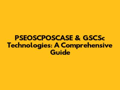 PSEOSCPOSCASE & GSCSc Technologies: A Comprehensive Guide