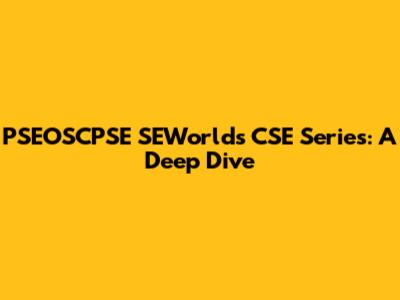 PSEOSCPSE SEWorld's CSE Series: A Deep Dive