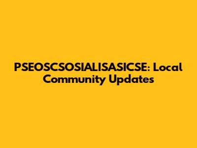 PSEOSCSOSIALISASICSE: Local Community Updates