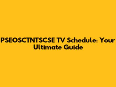PSEOSCTNTSCSE TV Schedule: Your Ultimate Guide