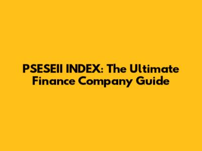 PSESEII INDEX: The Ultimate Finance Company Guide