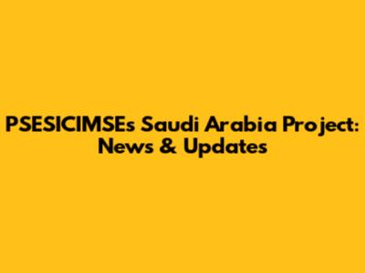 PSESICIMSE's Saudi Arabia Project: News & Updates