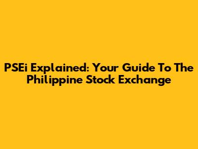 PSEi Explained: Your Guide To The Philippine Stock Exchange