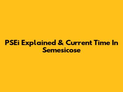 PSEi Explained & Current Time In Semesicose